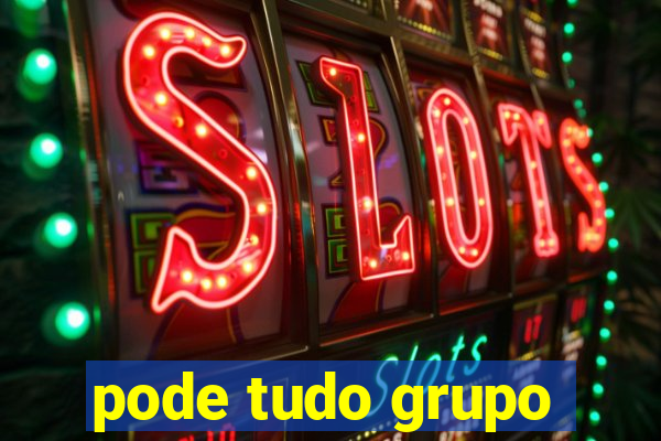 pode tudo grupo